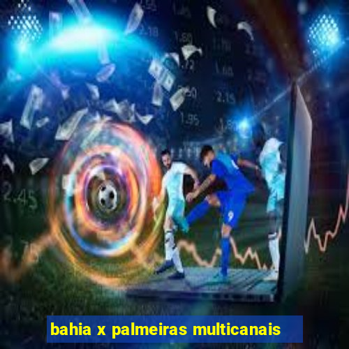 bahia x palmeiras multicanais